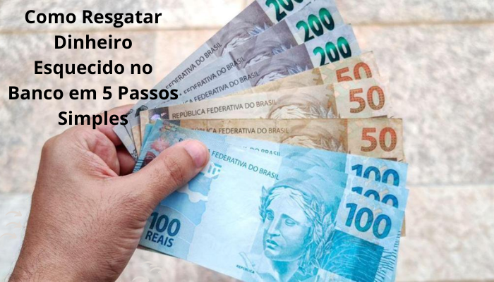 Aprenda Como Resgatar Dinheiro Esquecido no Banco em 5 Passos Simples